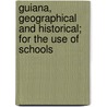 Guiana, Geographical and Historical; For the Use of Schools door J. O. Bagdon