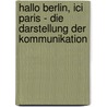 Hallo Berlin, Ici Paris - Die Darstellung der Kommunikation door Patrick Barth