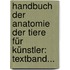 Handbuch Der Anatomie Der Tiere Für Künstler: Textband...