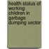 Health Status of Working Children in Garbage Dumping Sector