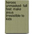 Heroes Unmasked- Fall Fest: Make Jesus Irresistible to Kids