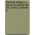 Historia Antigua Y De La Conquista De Mï¿½Xico, Volume 3