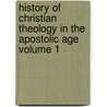 History of Christian Theology in the Apostolic Age Volume 1 door Eduard Reuss