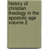 History of Christian Theology in the Apostolic Age Volume 2 by Eduard Reuss