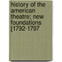 History of the American Theatre; New Foundations [1792-1797