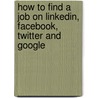 How To Find A Job On Linkedin, Facebook, Twitter And Google door Debra Schepp