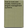 How To Tune And Modify Motorcycle Engine Management Systems door Tracy Martin
