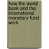 How the World Bank and the International Monetary Fund Work