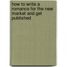 How to Write a Romance for the New Market and Get Published by Kathryn Falk