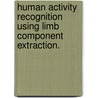 Human Activity Recognition Using Limb Component Extraction. door Jamie Lynn Boeheim