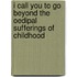 I Call You to Go Beyond the Oedipal Sufferings of Childhood