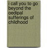 I Call You to Go Beyond the Oedipal Sufferings of Childhood by Ruchira Avatar Adi Da Samraj