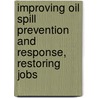 Improving Oil Spill Prevention and Response, Restoring Jobs by United States Congressional House
