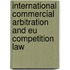 International Commercial Arbitration And Eu Competition Law