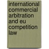 International Commercial Arbitration And Eu Competition Law door Luca Radicati Di Brozolo