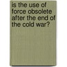 Is the use of force obsolete after the end of the cold war? door Jochen Gottwald