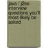 Java / J2ee Interview Questions You'll Most Likely Be Asked