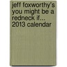 Jeff Foxworthy's You Might Be a Redneck If... 2013 Calendar by Jeff Foxworthy