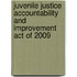 Juvenile Justice Accountability and Improvement Act of 2009