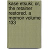 Kase Etsuki; Or, the Retainer Restored. a Memoir Volume 133 door John Cary Ambler
