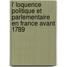 L' Loquence Politique Et Parlementaire En France Avant 1789 door Charles Aubertin