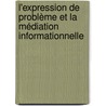 L'expression de problème et la médiation informationnelle door Stéphane Goria