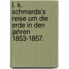 L. K. Schmarda's Reise Um Die Erde In Den Jahren 1853-1857. door Ludwig Carl Schmarda