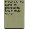 Le Mans '55 The Crash That Changed The Face Of Motor Racing door Christopher Hilton