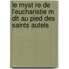 Le Myst Re de L'Eucharistie M Dit Au Pied Des Saints Autels by Joiron A. Abb