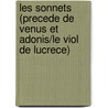 Les Sonnets (precede De Venus Et Adonis/le Viol De Lucrece) by Shakespeare William Shakespeare