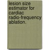 Lesion Size Estimator For Cardiac Radio-Frequency Ablation. door Yu-Chi Lai