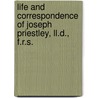 Life And Correspondence Of Joseph Priestley, Ll.D., F.R.S. door John Towill Rutt