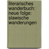 Literarisches Wanderbuch: Neue Folge: Slawische Wanderungen door Gustav Karpeles