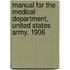 Manual for the Medical Department, United States Army. 1906