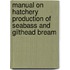 Manual on Hatchery Production of Seabass and Gilthead Bream
