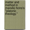 Matter And Method In Marsilio Ficino's "Platonic Theology." door James G. Snyder