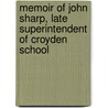 Memoir of John Sharp, Late Superintendent of Croyden School by John Sharp