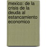 Mexico: De La Crisis De La Deuda Al Estancamiento Economico door Jose Romero
