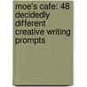 Moe's Cafe: 48 Decidedly Different Creative Writing Prompts door Robert S. Boone