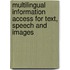 Multilingual Information Access for Text, Speech and Images
