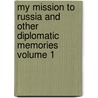 My Mission to Russia and Other Diplomatic Memories Volume 1 by Sir George Buchanan
