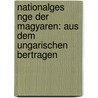 Nationalges Nge Der Magyaren: Aus Dem Ungarischen Bertragen by Oskar Falke