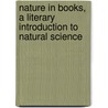 Nature in Books, a Literary Introduction to Natural Science door J. Logie (James Logie) Robertson