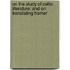 On The Study Of Celtic Literature: And On Translating Homer
