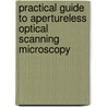 Practical Guide To Apertureless Optical Scanning Microscopy door Vladimir Protasenko
