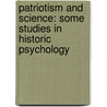 Patriotism and Science: Some Studies in Historic Psychology door William Morton Fullerton