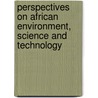 Perspectives on African Environment, Science and Technology door Toyin Falola