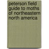 Peterson Field Guide to Moths of Northeastern North America door Seabrooke Leckie