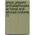 Plays, Players And Playhouses At Home And Abroad (Volume 1)