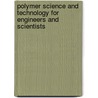 Polymer Science And Technology For Engineers And Scientists door Richard A. Pethrick